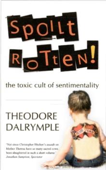 Spoilt Rotten : The Toxic Cult of Sentimentality