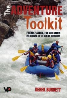 The Adventure Toolkit : Friendly Advice, Fun and Games for Groups in the Great Outdoors