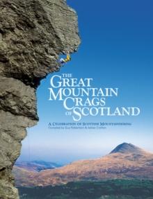 The Great Mountain Crags of Scotland : A Celebration of Scottish Mountaineering