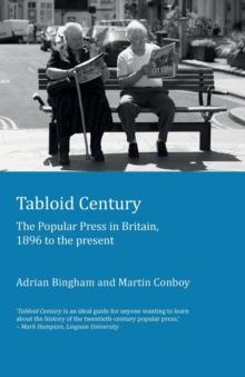 Tabloid Century : The Popular Press in Britain, 1896 to the present