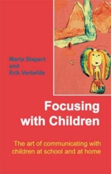 Focusing with Children : The Art of Communicating with Children at School and at Home