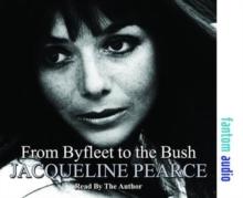 From Byfleet to the Bush : The Autobiography of Jacqueline Pearce