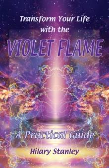 Transform Your Life with Violet Flame : A Practical Guide