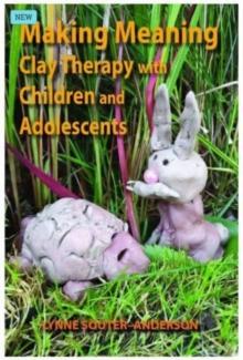 Making Meaning : Clay Therapy with Children and Adolescents