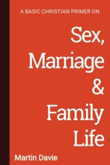 A Basic Christian Primer on Sex, Marriage & Family Life