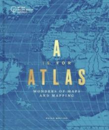 A is for Atlas : Wonders of Maps and Mapping