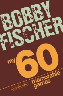 My 60 Memorable Games : chess tactics, chess strategies with Bobby Fischer