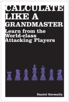 Calculate Like a Grandmaster : Learn from the World-Class Attacking Players