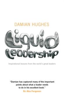 Liquid Leadership : Inspirational lessons from the world's great leaders