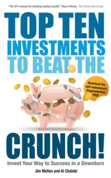 Top Ten Investments to Beat the Crunch! : Invest Your Way to Success even in a Downturn