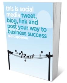 This is Social Media : Tweet, Blog, Link and Post Your Way to Business Success