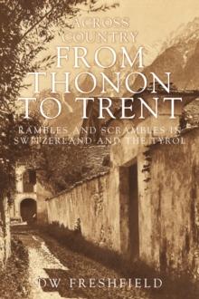 Across the Country from Thonon to Trent : Rambles and Scrambles in Switzerland and the Tyrol