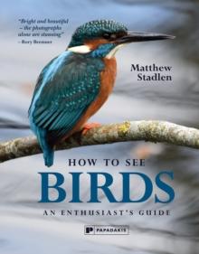 How To See Birds : An Enthusiast's Guide