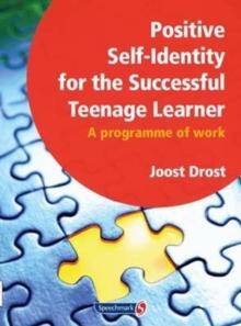 Positive Self-Identity for the Successful Teenage Learner : A Programme or Work