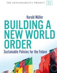 Building a New World Order : Sustainable Policies for the Future