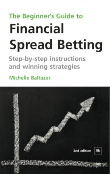 The Beginner's Guide to Financial Spread Betting : Step-by-step instructions and winning strategies