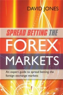 Spread Betting the Forex Markets : An expert guide to spread betting the foreign exchange markets