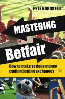 Mastering Betfair : How to make serious money trading betting exchanges