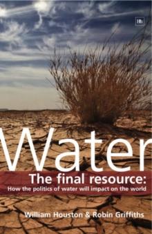 Water : The final resource: How the politics of water will affect the world