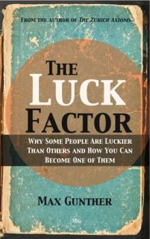 The Luck Factor : Why Some People Are Luckier Than Others and How You Can Become One of Them