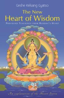 The New Heart of Wisdom : Profound Teachings from Buddha's Heart