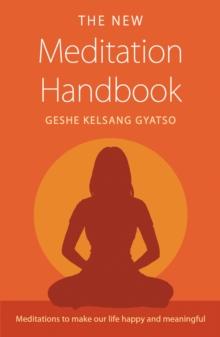 The New Meditation Handbook : Meditations to Make Our Life Happy and Meaningful