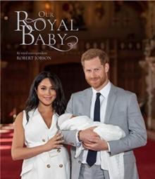 Harry and Meghan Our Royal Baby : Our Royal Baby