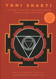 Yoni Shakti : A woman's guide to power and freedom through yoga and tantra