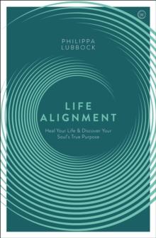 Life Alignment : Heal Your Life and Discover Your Soul's True Purpose