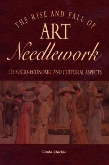 The Rise and Fall of Art Needlework : its socio-economic aspects