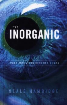 The Inorganic : When Invention Becomes Human