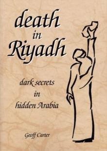 Death in Riyadh : dark secrets in hidden Arabia