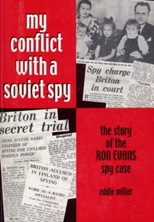 My Conflict With A Soviet Spy : the story of the Ron Evans spy case