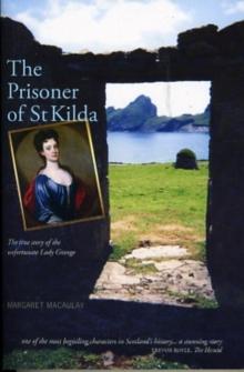 The Prisoner of St Kilda : The True Story of the Unfortunate Lady Grange