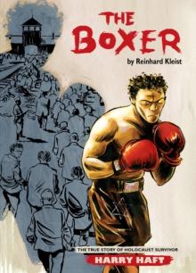 The Boxer : The True Story of Holocaust Survivor Harry Haft