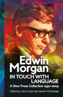 Edwin Morgan: In Touch With Language : A New Prose Collection 1950-2005