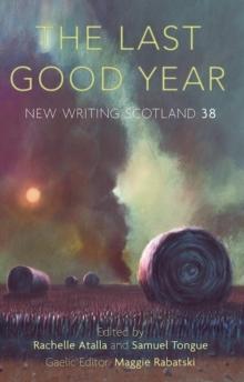 The Last Good Year : New Writing Scotland 38