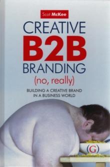 Creative B2B Branding (No, Really) : Building a Creative Brand in a Business World