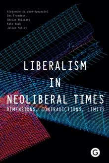 Liberalism in Neoliberal Times : Dimensions, Contradictions, Limits