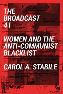 The Broadcast 41 : Women and the Anti-Communist Blacklist