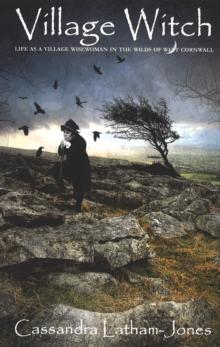 Village Witch : Life As A Village Wisewoman In The Wilds Of West Cornwall