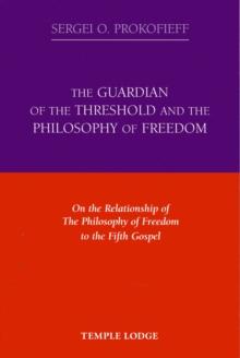 The Guardian of the Threshold and the Philosophy of Freedom : On the Relationship of the Philosophy of Freedom to the Fifth Gospel