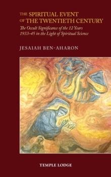 The Spiritual Event of the Twentieth Century : The Occult Significance of the 12 Years 1933-45 in the Light of Spiritual Science