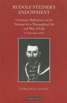 Rudolf Steiner's Endowment : Centenary Reflections on His Attempt for a Theosophical Art and Way of Life, 15 December 1911