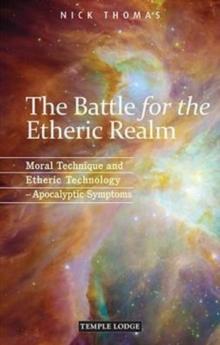 The Battle for the Etheric Realm : Moral Technique and Etheric Technology - Apocalyptic Symptoms