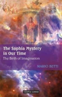 The Sophia Mystery in Our Time : The Birth of Imagination