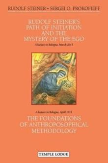 Rudolf Steiner's Path of Initiation and the Mystery of the EGO : and The Foundations of Anthroposophical Methodology