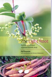 The Light Root : Nutrition of the Future, a Spiritual-Scientific Study