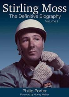 Stirling Moss: The Definitive Biography : Volume 1