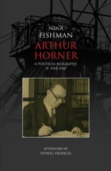 Arthur Horner : A Political Biography 1944-1968 v. 2